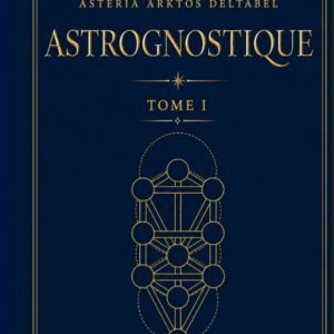 Astrognostique – Livre I – Fondements d'une astrologie occidentale